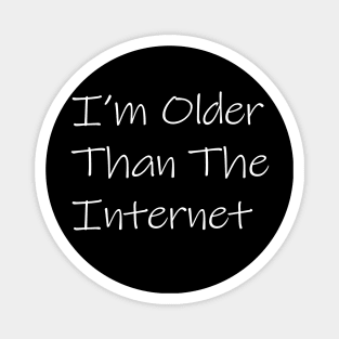 I,m Older Than The  Internet Magnet